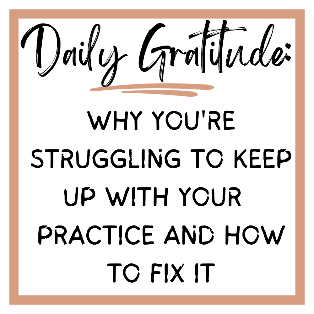 Why You’re Struggling to Keep Up with Your Daily Gratitude Journal Practice and How to Fix It