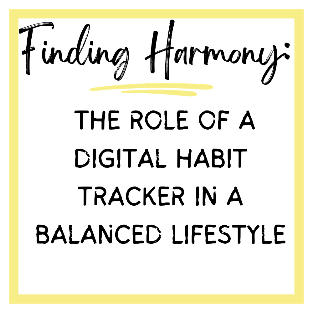Finding Harmony: The Role of a Digital Habit Tracker in a Balanced Lifestyle