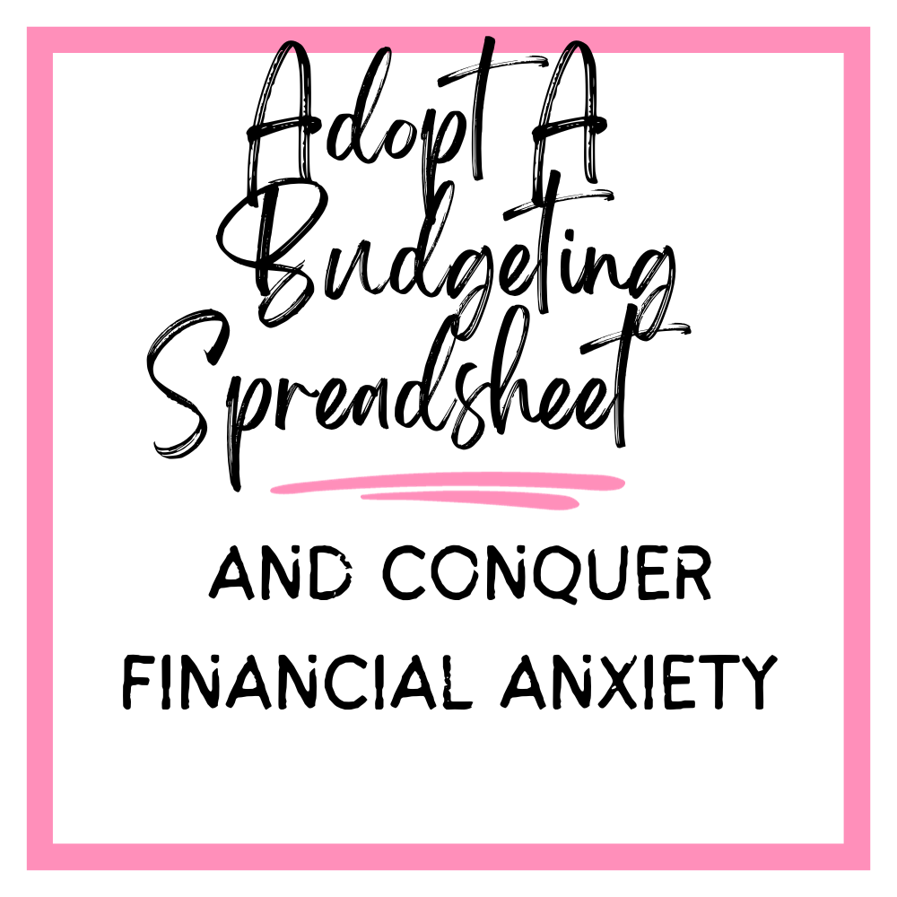Adopt a Budgeting Spreadsheet and Conquer Financial Anxiety