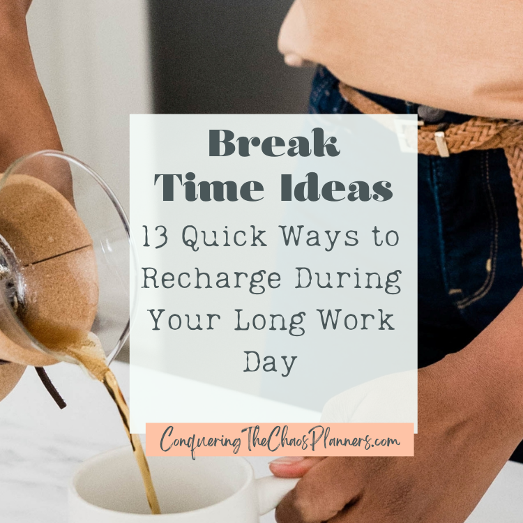 Woman pouring coffee with the title Break Time Ideas, 13 Quick Ways to Recharge During Your Long Work Day from Conquering The Chaos Planners