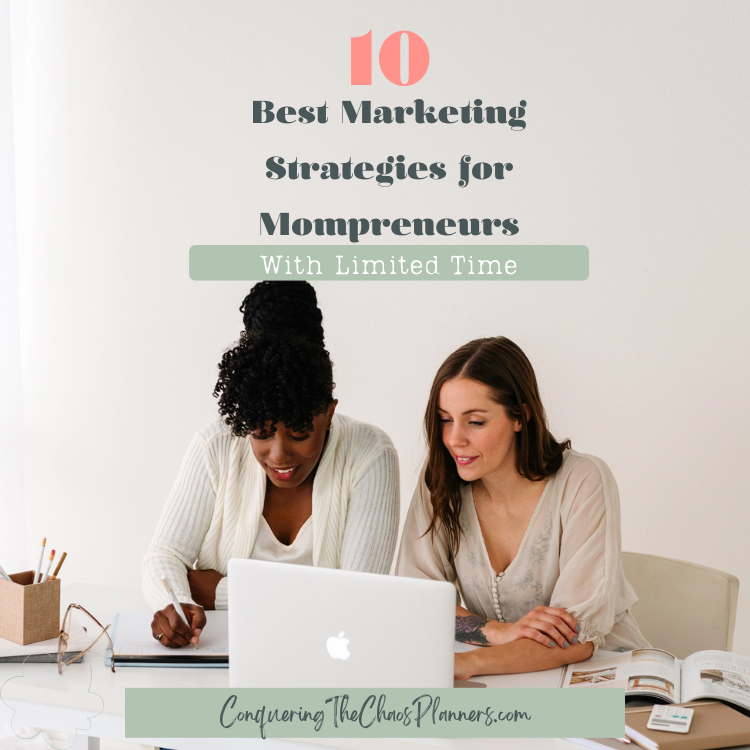 Two mompreneurs sitting together at a table, working on a laptop, with notebooks and pens nearby. Text overlay reads: '10 Best Marketing Strategies for Mompreneurs with Limited Time'. Website URL at the bottom: ConqueringTheChaosPlanners.com.