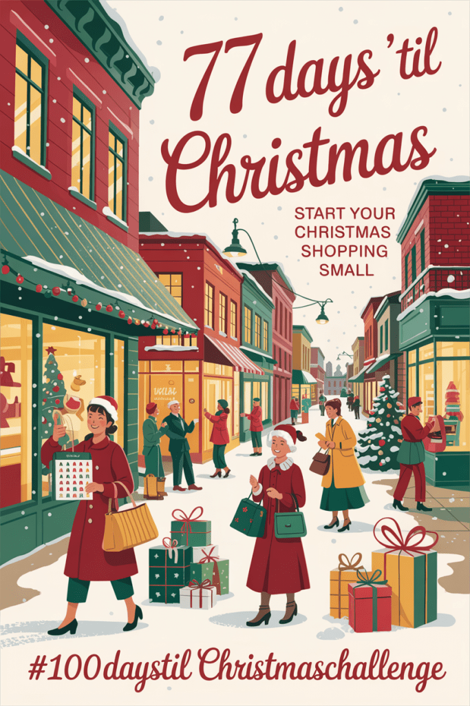 A 1950s-style vintage postcard illustration of a snowy downtown street with shoppers carrying gift boxes and Advent calendars, reading “77 Days ’Til Christmas – Start Your Christmas Shopping Small” with #100DaysTilChristmasChallenge at the bottom