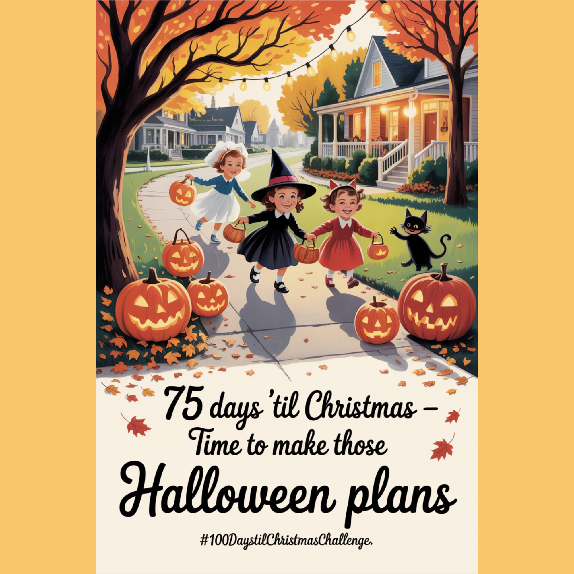 Retro postcard-style Halloween scene showing kids in costumes walking through a cozy fall neighborhood with pumpkins, leaves, and the text “75 Days ’Til Christmas – Time to Make Those Halloween Plans” at the top.