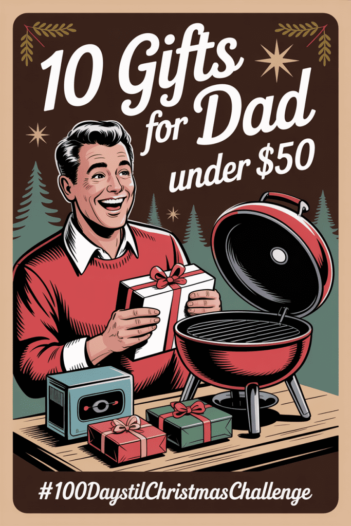 10 Practical Gifts for Dads Under $50. Vintage illustration of a dad opening gifts — a car charger, multitool, whiskey glass, and hand warmer — with “Best Gifts for Dad Under $50” in retro lettering.