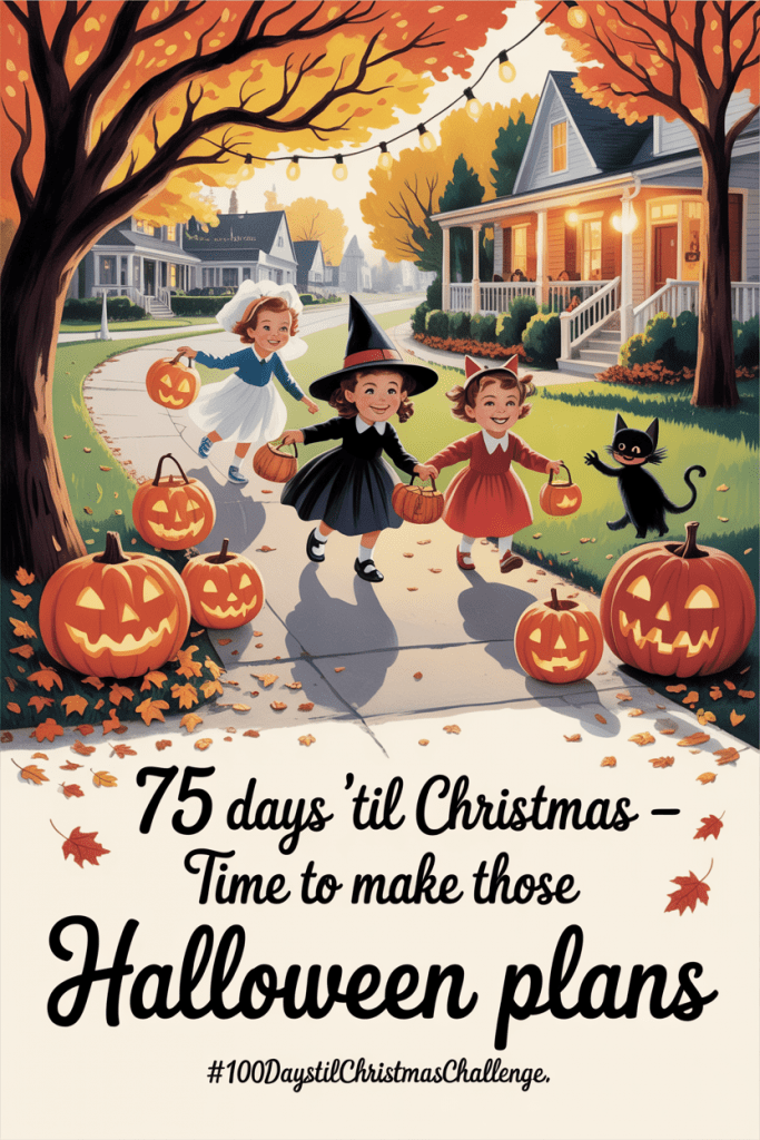 Halloween Plans: Vintage 1950s-style Halloween illustration of children trick-or-treating under glowing porch lights with warm orange tones and text that reads “75 Days ’Til Christmas – Time to Make Those Halloween Plans.”