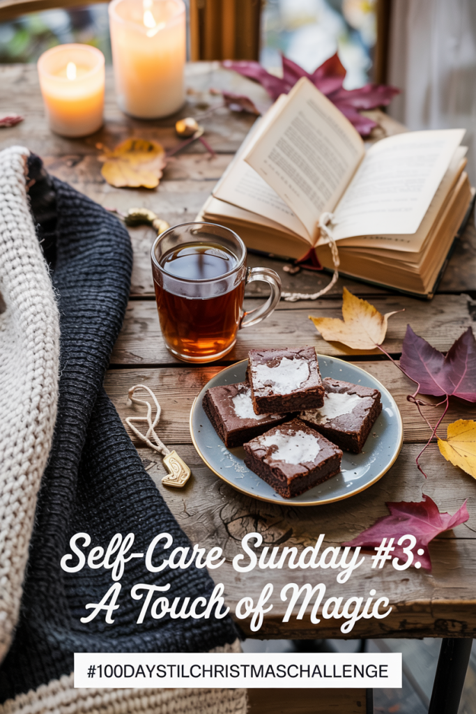 “Cozy fall flat lay with a mug of tea, open book, folded black cardigan, and plate of dark brownies surrounded by candles and autumn leaves. Text overlay reads ‘Self-Care Sunday #3: A Touch of Magic’ with #100DaysTilChristmasChallenge.”
